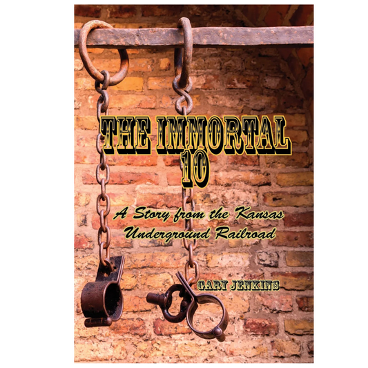 The Immortal 10:  A Story from the Kansas Underground Railroad