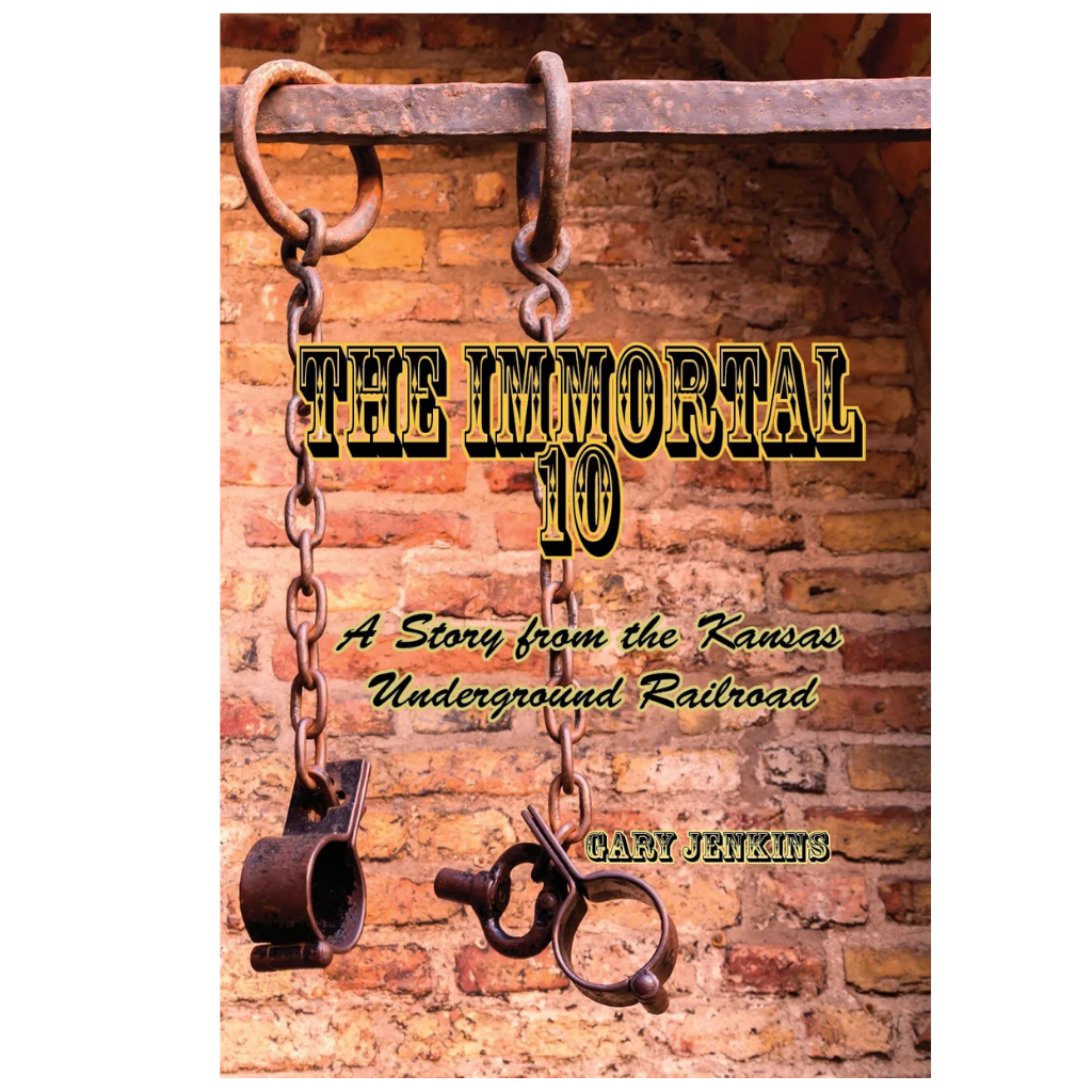 The Immortal 10:  A Story from the Kansas Underground Railroad