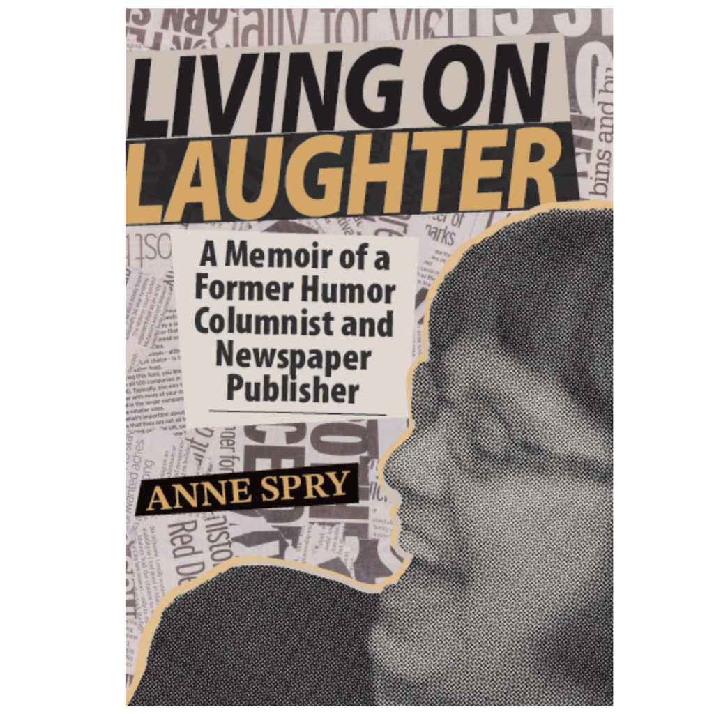 Living on Laughter: A Memoir of a Former Humor Columnist and Newspaper Publisher