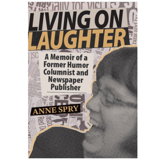 Living on Laughter: A Memoir of a Former Humor Columnist and Newspaper Publisher