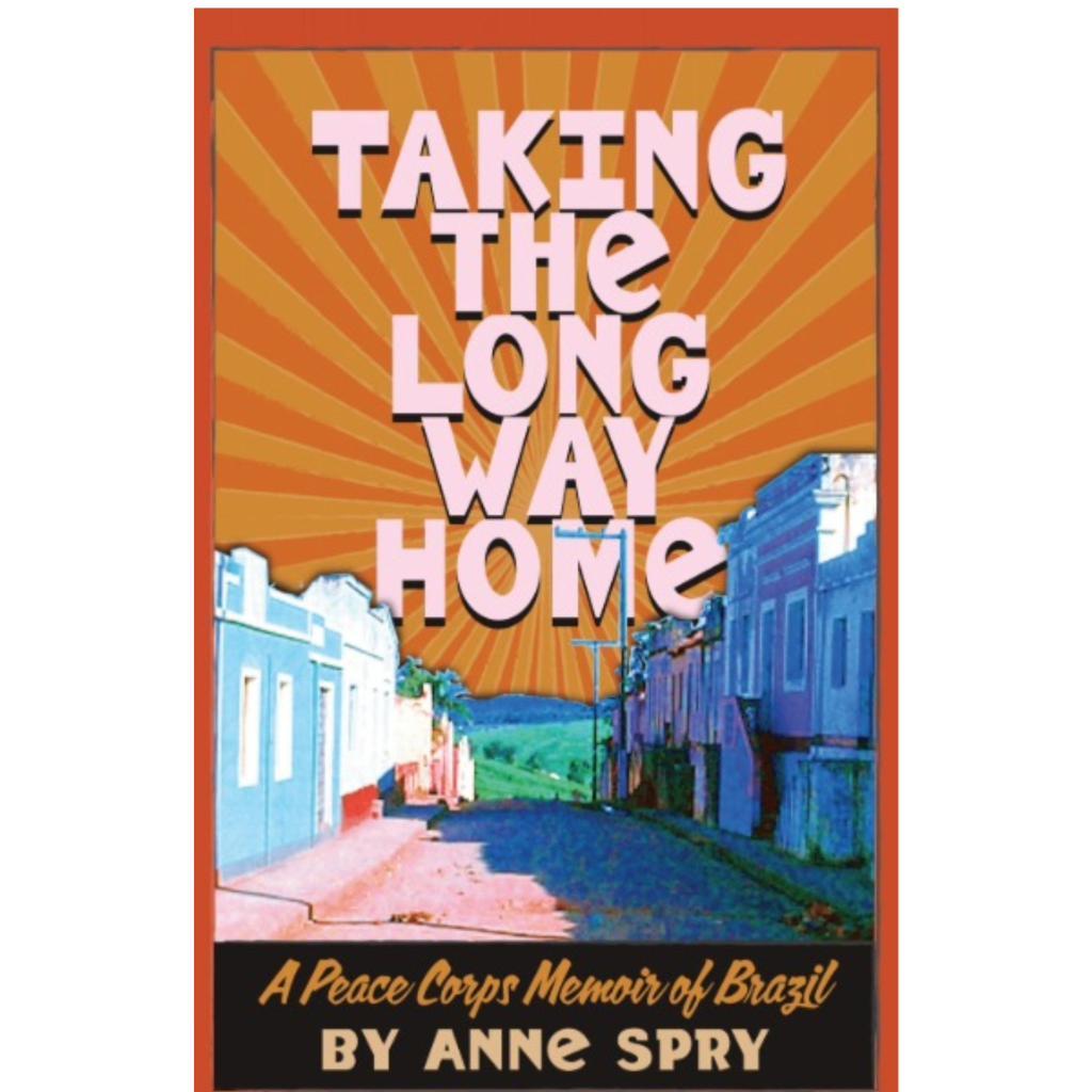 Taking the Long Way Home: A Peace Corps Memoir of Brazil